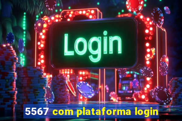 5567 com plataforma login